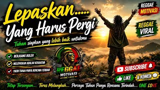 LEPASKAN YANG HARUS PERGI | Reggae Motivasi 2026 🔥 Tuhan Siapkan yang Lebih Baik Untukmu | 