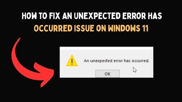 How to Fix An Unexpected Error Has Occurred Issue on Windows 11