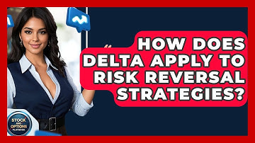 How Does Delta Apply To Risk Reversal Strategies? - Stock and Options Playbook