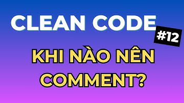 Khi Nào Comment Thực Sự Cần Thiết Trong Code - Series Clean Code Tập 12 | Ngồi Ngẫm Code
