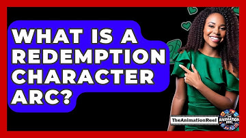 What Is A Redemption Character Arc? - The Animation Reel