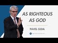As righteous as god  pavel goia
