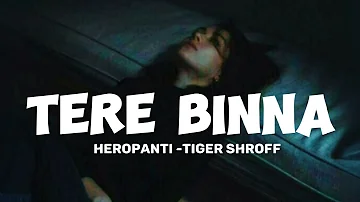 TERE BINNA || HEROPANTI -TIGER SHROFF ||SLOWED REVERB || NEW SONG || LOVE SONG || TRENDING SONG |||