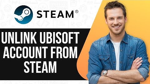 How To Unlink Ubisoft Account From Steam