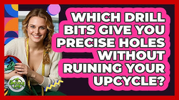 Which Drill Bits Give You Precise Holes Without Ruining Your Upcycle? - The Upcycle Lab