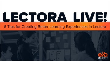 Lectora Live! 6 Tips for Creating Better Learning Experiences In Lectora