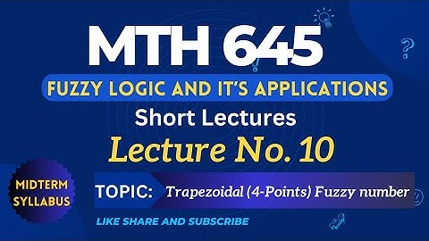 MTH645 Lecture No. 10 | Best Short Lecture | Fuzzy Logic and it