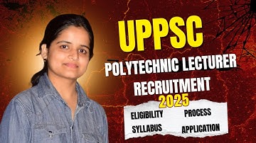 UPPSC Polytechnic Lecturer 2025: Eligibility, Process & Full Notification Explained