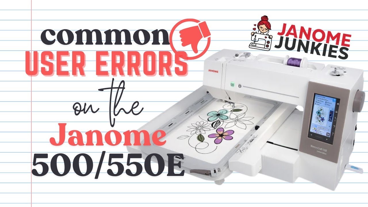 Common User Errors on Janome Memory Craft 500E & 550E Embroidery Machines - Beginner Tips & Fixes