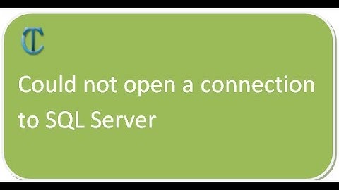 Could not open a connection to SQL Server