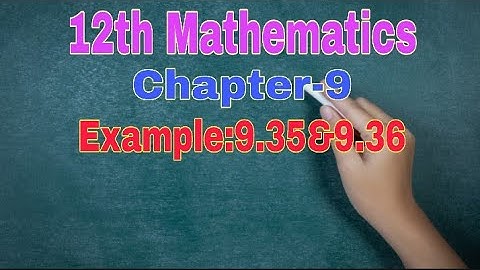 12th Mathematics||Chapter-9||Example:9.35,9.36||