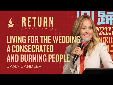 Living for the Wedding: A Consecrated and Burning People | Dana Candler | RETURN 2022