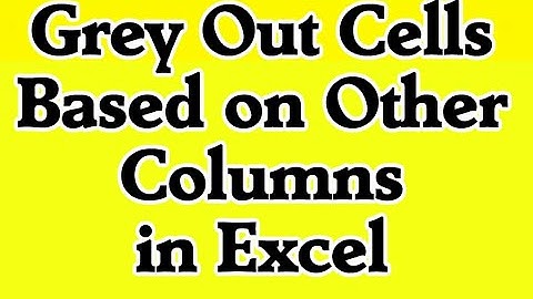 How To Grey Out Cells Based On Another Column