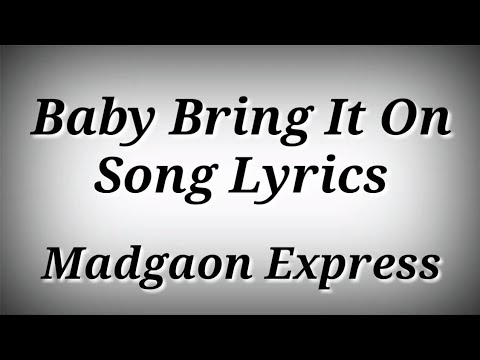 LYRICS Baby Bring It On   Madgaon Express  Nora Fatehi  Ajay Atul  Ak786 Presents