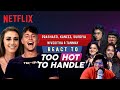 @Tanmay Bhat, Prashasti, Kaneez, Niveditha & Supriya React to Too Hot to Handle | Netflix India