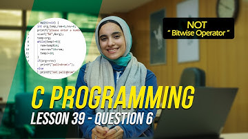 C Programming (Bitwise Operator NOT) - Lesson 39(Q6) - (Sama Ahmed)