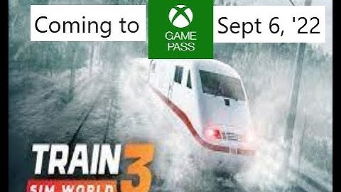 Train Sim World 3 hits Xbox Game Pass September 6, 2022: Day One