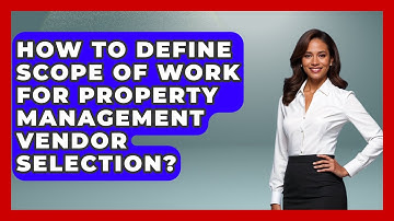 How To Define Scope Of Work For Property Management Vendor Selection?