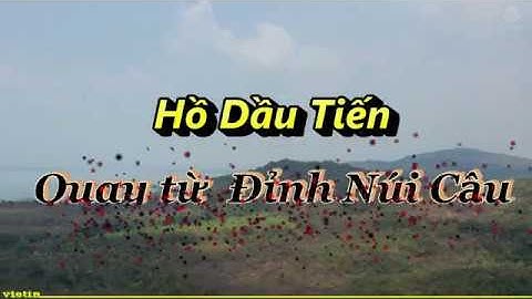 Toàn Cảnh Hồ Dầu Tiếng Núi Cậu Bình Dương 2020