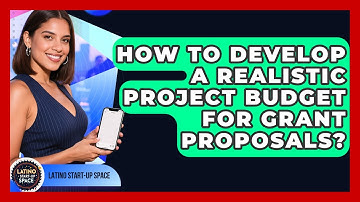 How To Develop A Realistic Project Budget For Grant Proposals? - Latino Start Up Space