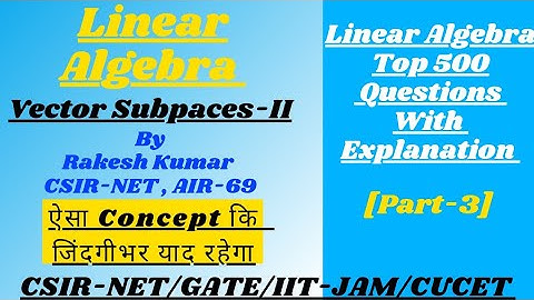 Vector Subspaces-II ||Part-3||Linear Algebra ||CSIR-NET/GATE-2022/IIT-JAM/CUCET/BHU||By:Rakesh Kumar