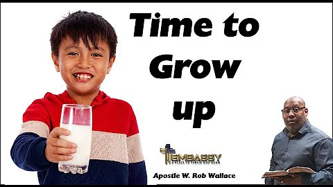 It's Time to Grow Up-Apostle Rob Wallace March 12,...
