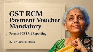 Payment Vouchers Mandatory For GST RCM Transaction | Format & Reporting in GSTR-1 | Table 13