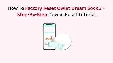 How To Factory Reset Owlet Dream Sock 2 – Step-By-Step Device Reset Tutorial