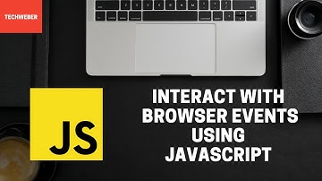Learn how to interact with browser events using Javascript