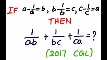 SSC CGL 2017- If a- 1/a =b,  b-1/b =c, c-1/c =a then find the value of 1/ab + 1/bc + 1/ac