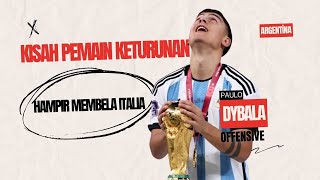 KISAH PEMAIN KETURUNAN (Eps. 1) : PAULO DYBALA, JUARA DUNIA ARGENTINA YANG HAMPIR MEMBELA ITALIA