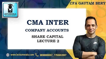 CFA  GAUTAM BERY | CMA INTER - COMPANY ACCOUNTS - SHARE CAPITAL | LECTURE 2 | LECTUREWALA