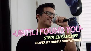 UNTILL I FOUND YOU - STEPHEN SANCHEZ (COVER BY RESTU SUDYATMIKA)