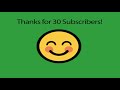 Thank You For 30 Subs!