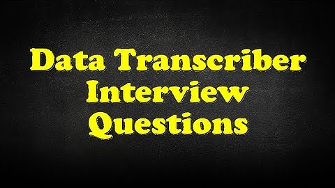 Data Transcriber Interview Questions