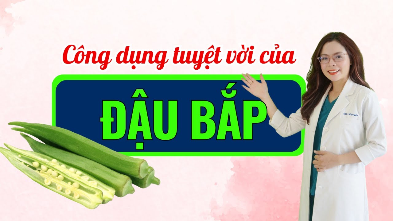 Điều gì xảy ra khi ăn đậu bắp mỗi ngày - Bác sĩ Nguyên