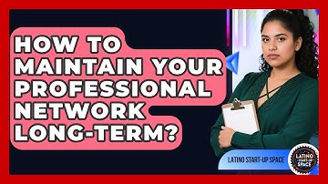 How To Maintain Your Professional Network Long-term? - Latino Start Up Space