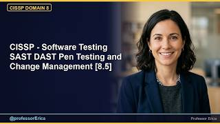 CISSP - Software Testing SAST DAST Pen Testing and Change Management [8.5]