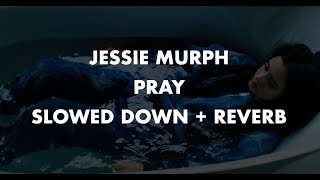 JESSIE MURPH PRAY - SLOWED DOWN   REVERB   LYRICS