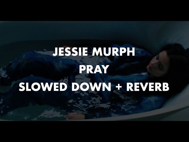 JESSIE MURPH PRAY - SLOWED DOWN + REVERB + LYRICS class=