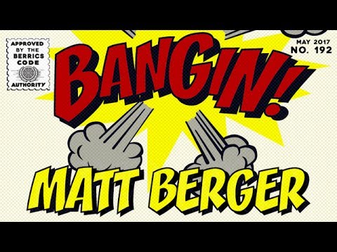 Matt Berger - Bangin!