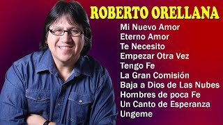 ROBERTO ORELLANA SUS MEJORES ÉXITOS DE ADORACIÓN CRISTIANA - LO MEJOR DE LO MEJOR ROBERTO ORELLANA