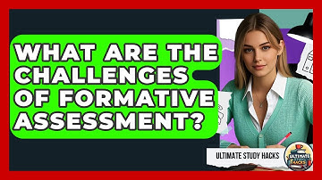 What Are The Challenges Of Formative Assessment? - Ultimate Study Hacks
