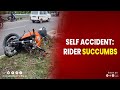 Self accident rider succumbs