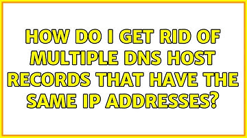 How do I get rid of multiple DNS host records that have the same IP addresses? (2 Solutions!!)