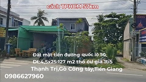 Ms 974.Đất mặt tiền đường quốc lộ 50.Dt:4,5x25:127m2 thổ giá 1tỉ5.Thạnh Trị,Gò Công Tây,Tiền Giang 