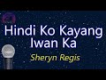 Hindi Ko Kayang Iwan Ka - Sheryn Regis (KARAOKE VERSION)