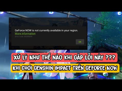 Cách Fix Lỗi geforce now is not currently available in your country khi chơi Genshin Impact 2023 mới nhất