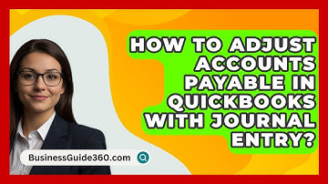 How To Adjust Accounts Payable In QuickBooks With Journal Entry? - BusinessGuide360.com