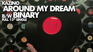 Kazino - Around My Dream / Binary (FULL 12&quot; Single)